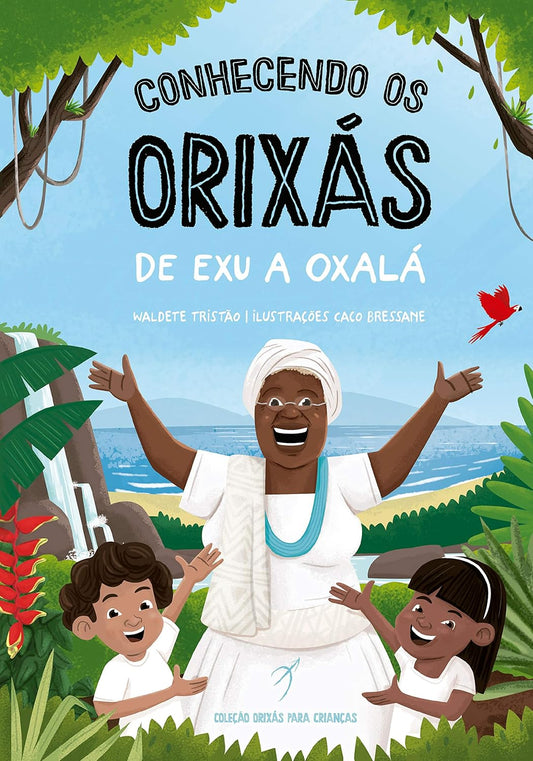 Conhecendo os Orixás: De Exu a Oxalá: 1 Capa comum –  Waldete Tristão (Autor) e Caco Bressane (Ilustrador)