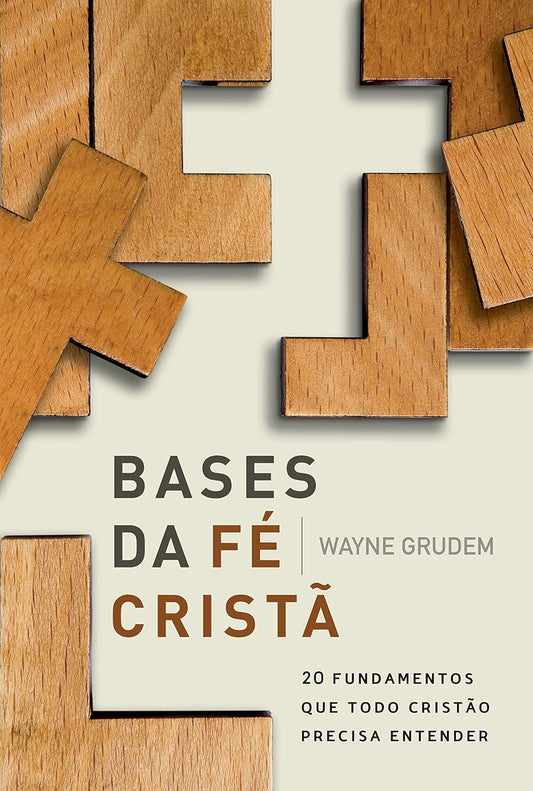 Bases da Fé Cristã: 20 Fundamentos que Todo Cristão Precisa Entender - Wayne Grudem - Capa comum