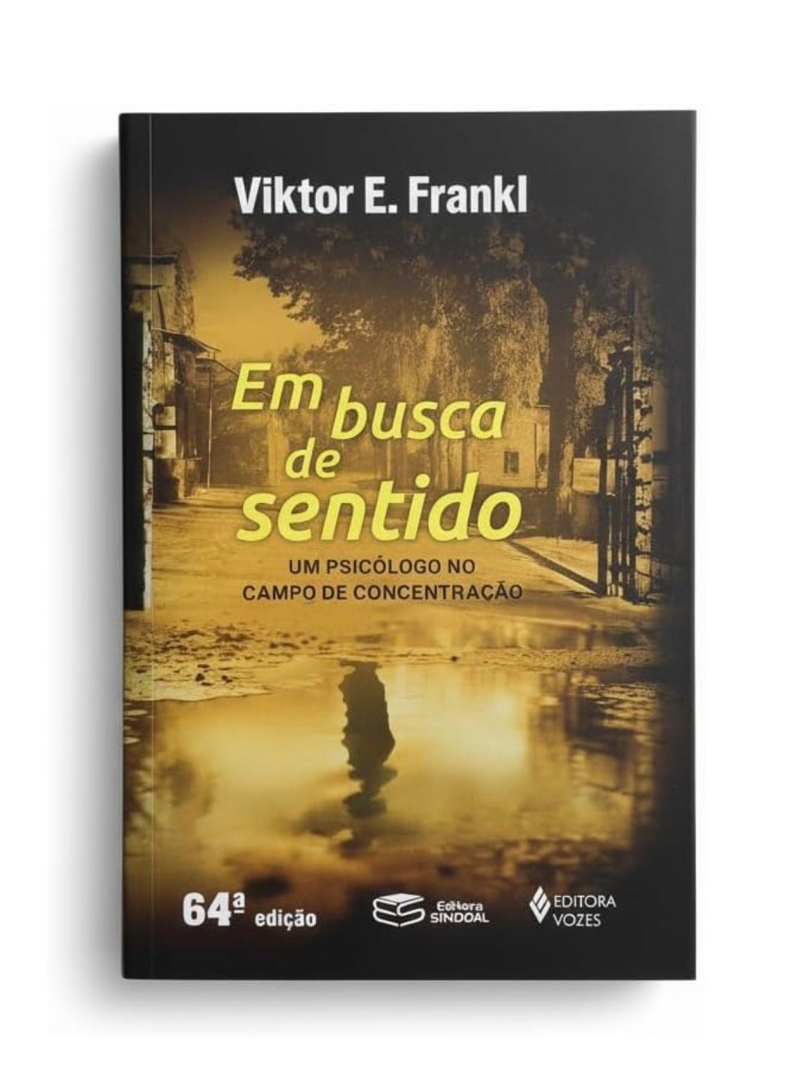 Em Busca De Sentido: Um psicólogo no campo de concentração - Viktor E. Frankl