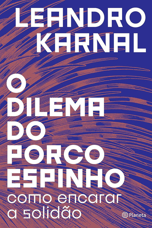 O dilema do porco-espinho: Como encarar a solidão - Leandro Karnal - Capa comum