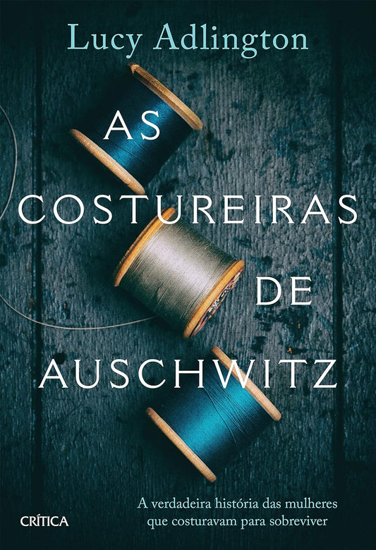 As costureiras de Auschwitz: A verdadeira história das mulheres que costuravam para sobreviver  - Lucy Adlington  - Capa comum