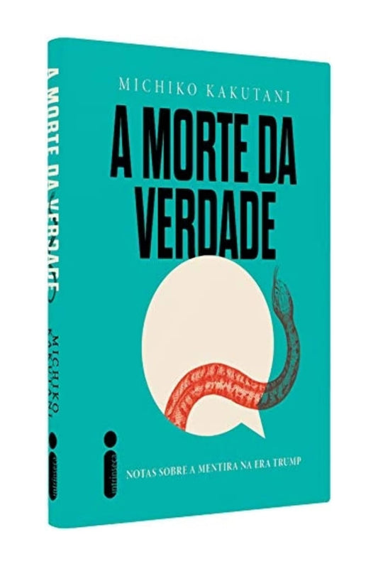 A morte da verdade: Notas sobre a mentira na era Trump - Michiko Kakutani - Capa dura