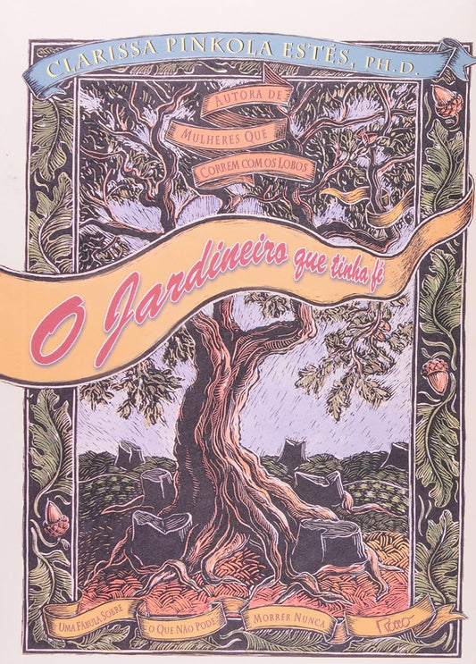 O jardineiro que tinha fé: Uma fábula sobre o que não pode morrer nunca - Capa comum - Clarissa Pinkola Estés