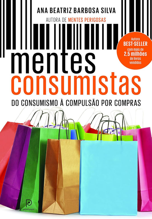 Mentes consumistas: Do consumismo à compulsão por compras - Dra. Ana Beatriz Barbosa Silva