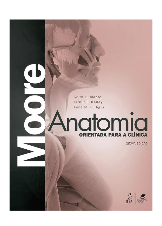 Anatomia Orientada para a Clínica - Arthur F. Dalley Moore - Capa dura