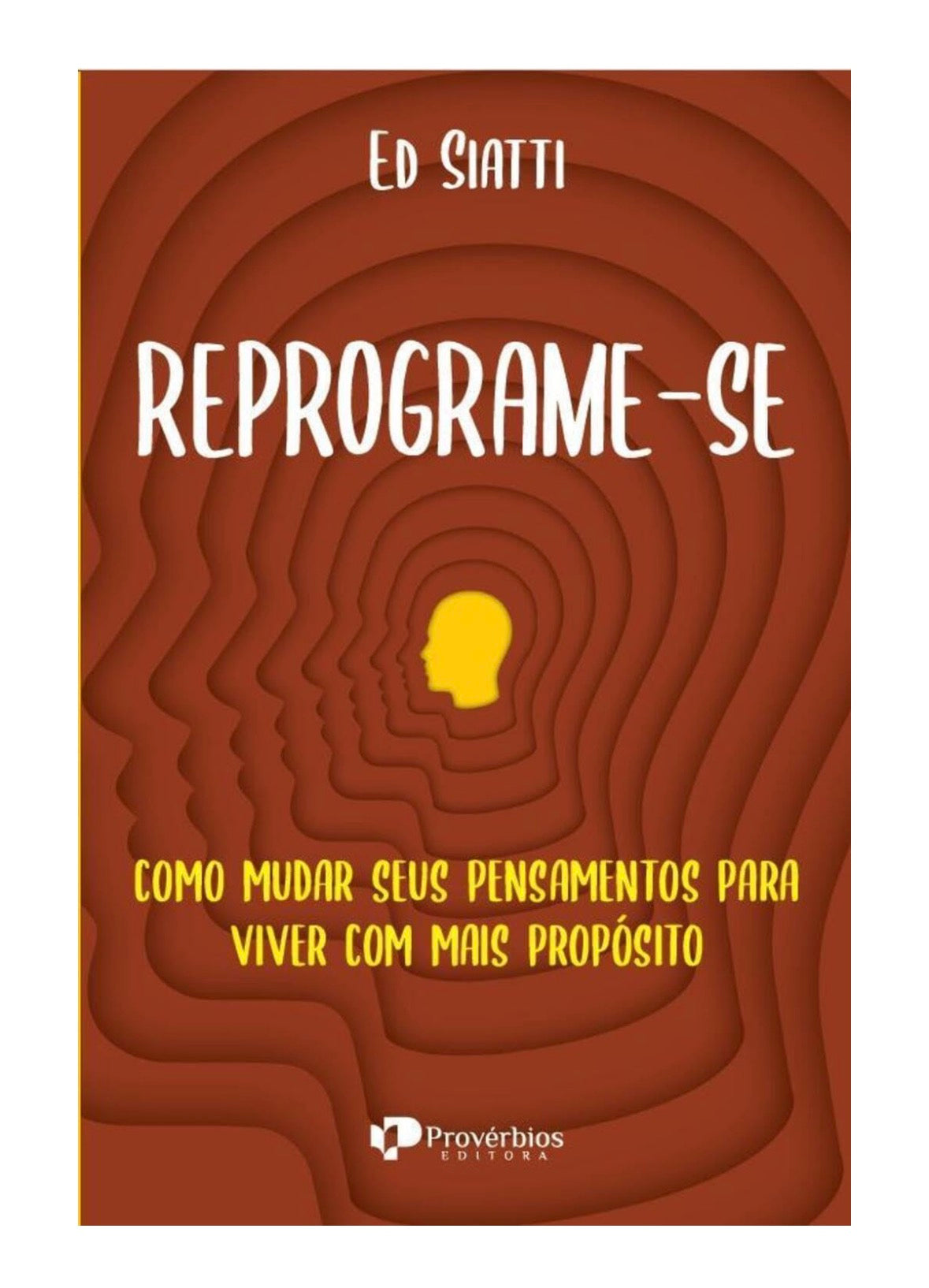 Reprograme-se: como mudar seus pensammentos para viver com mais propósito - Ed Siatti