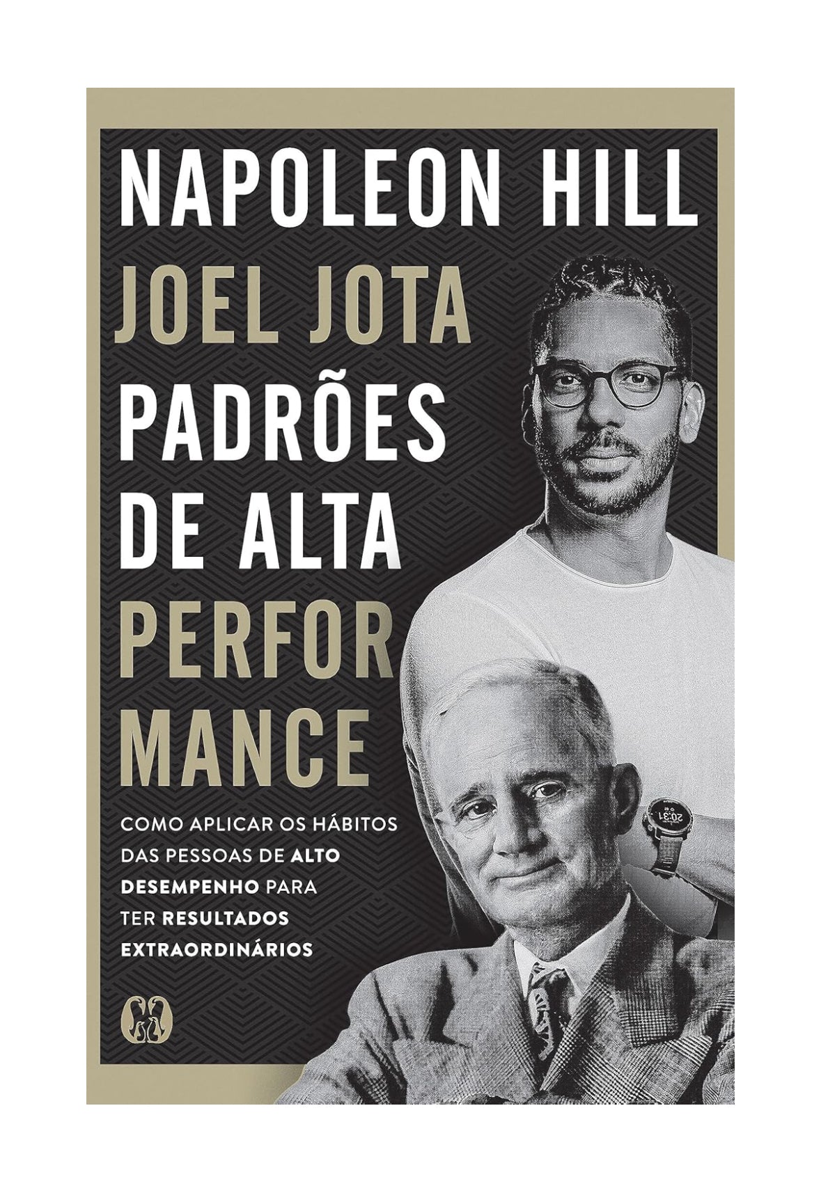 Padrões de Alta Performance - Napoleon Hill e Joel Jota
