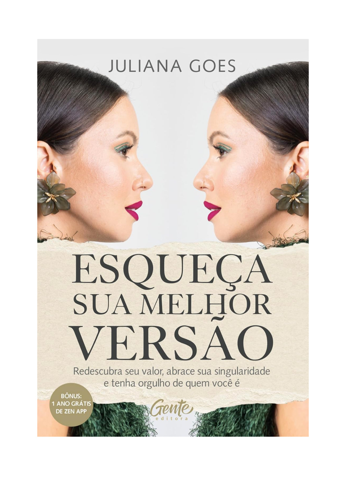 Esqueça sua melhor versão: Redescubra seu valor, abrace sua singularidade e tenha orgulho de quem você é - Juliana Goes
