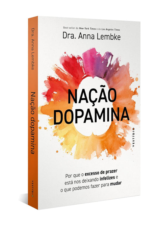 Nação dopamina: Por que o excesso de prazer está nos deixando infelizes e o que podemos fazer para mudar (leia também Nação tarja preta) - Dra. Anna Lembke