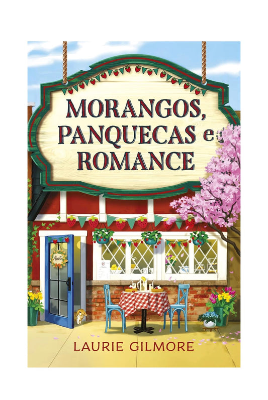 Morangos, panquecas e romance: Série Amores de Dream Harbor: 4 - Laurie Gilmore
