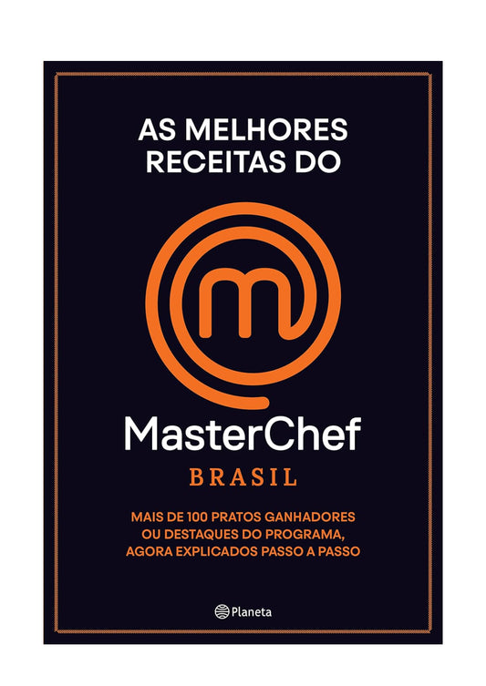 As melhores receitas do Masterchef Brasil: Mais de 100 pratos, ganhadores ou destaques do programa, agora explicados passo a passo