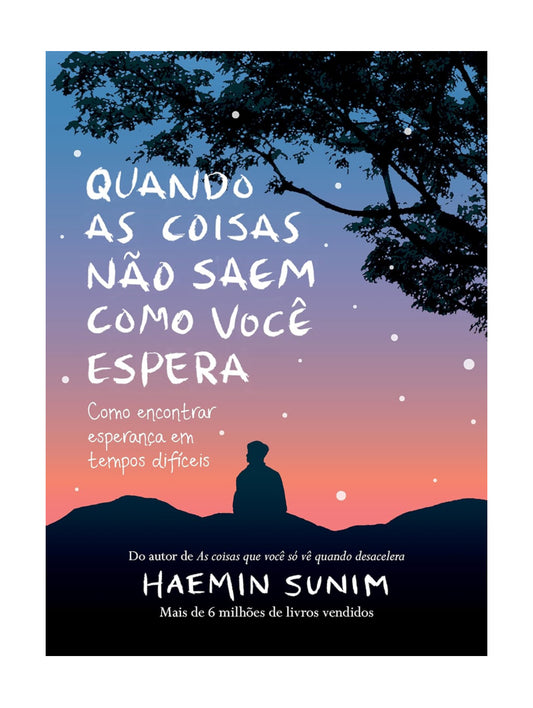 Quando as coisas não saem como você espera: Como encontrar esperança em tempos difíceis - Haemin Sunim - Edição capa dura