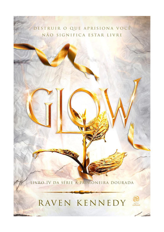 Glow: Livro 4 da Série A Prisioneira dourada - Raven Kennedy