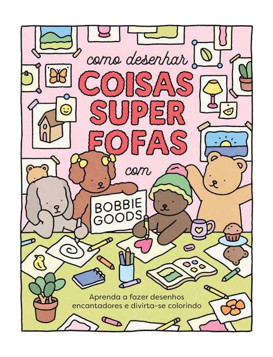 Como desenhar coisas superfofas com Bobbie Goods: Aprenda a fazer desenhos encantadores e divirta-se colorindo