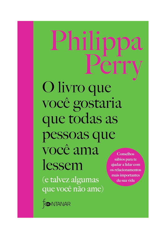 O livro que você gostaria que todas as pessoas que você ama lessem: (E talvez algumas que você não ame) - Philippa Perry