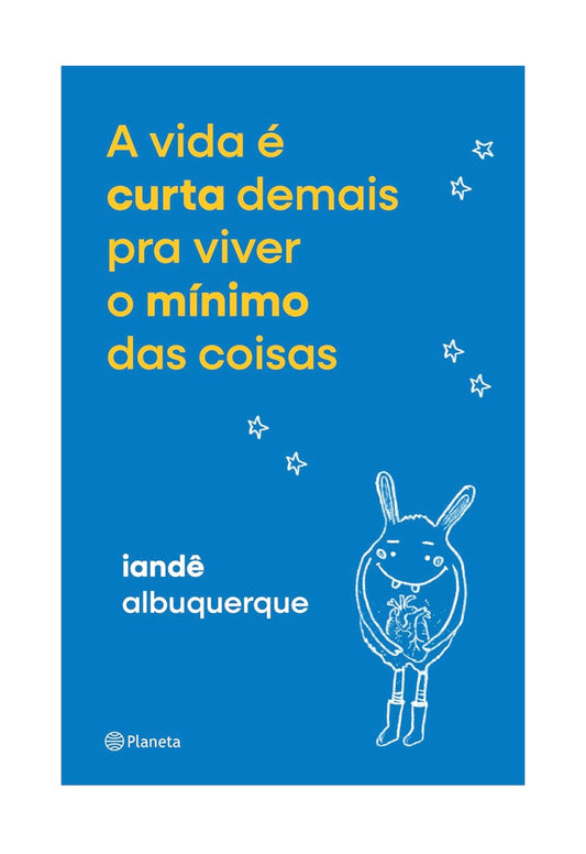 A vida é curta demais pra viver o mínimo das coisas - Iandê Albuquerque