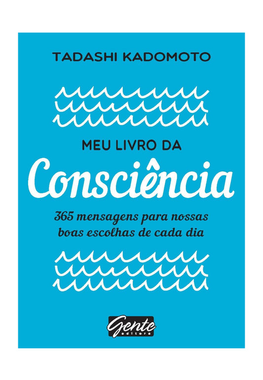 Meu livro da consciência: 365 mensagens para nossas boas escolhas de cada dia - Tadashi Kadomoto