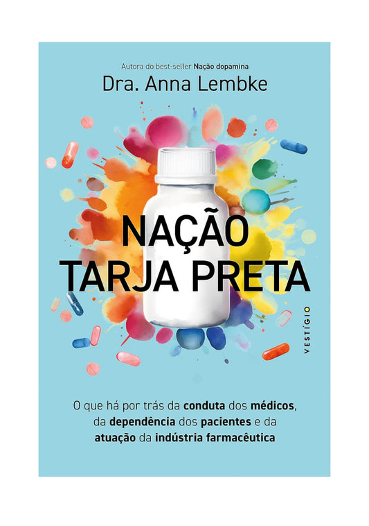 Nação tarja preta: O que há por trás da conduta dos médicos, da dependência dos pacientes e da atuação da indústria farmacêutica