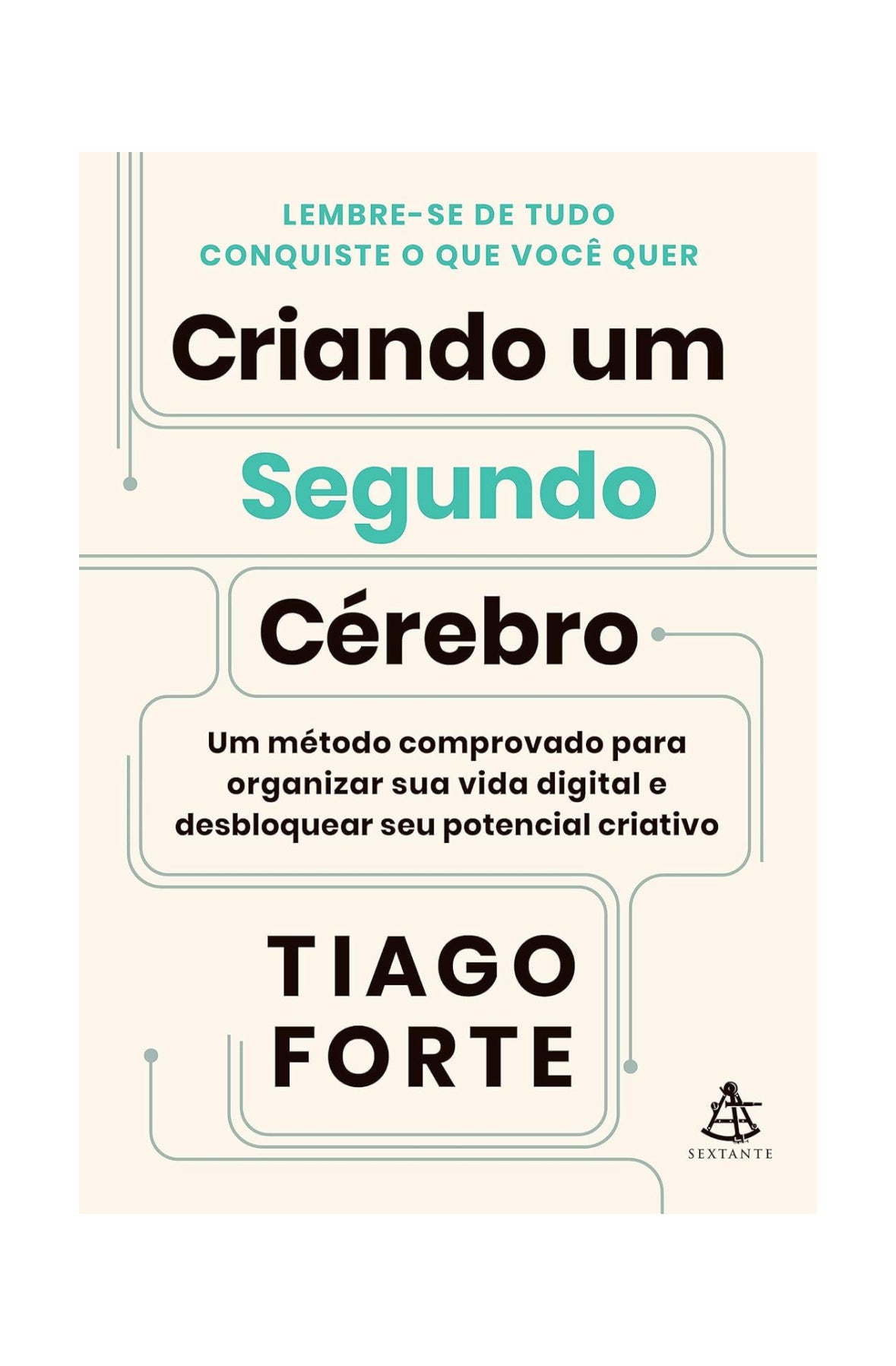 Criando um Segundo Cérebro: Um método comprovado para organizar sua vida digital e desbloquear seu potencial criativo - Tiago Forte - Capa comum