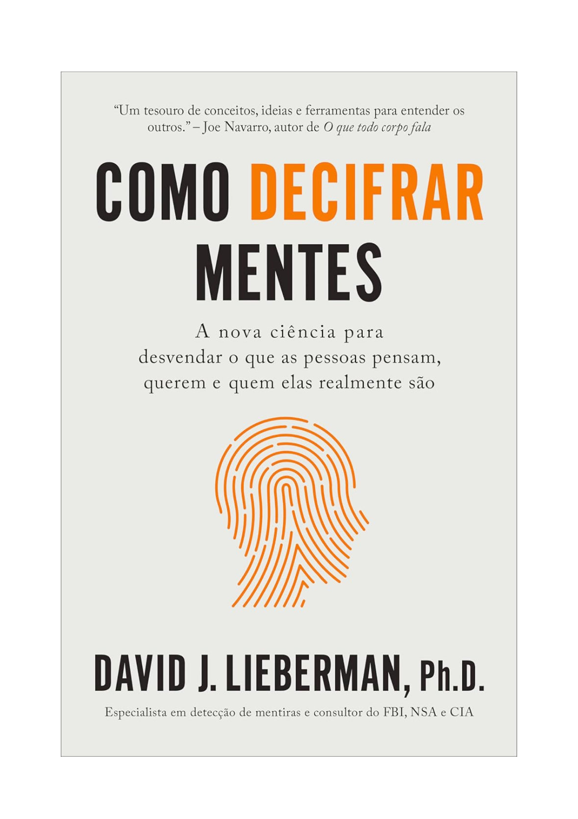 Como decifrar mentes: A nova ciência para desvendar o que as pessoas pensam, querem e quem elas realmente são - David J. Lieberman