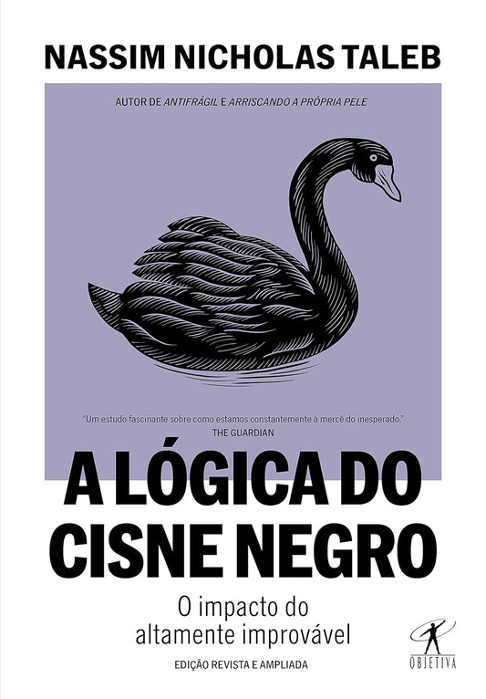 A lógica do Cisne Negro (Edição revista e ampliada): O impacto do altamente improvável - Nassim Nicholas Taleb