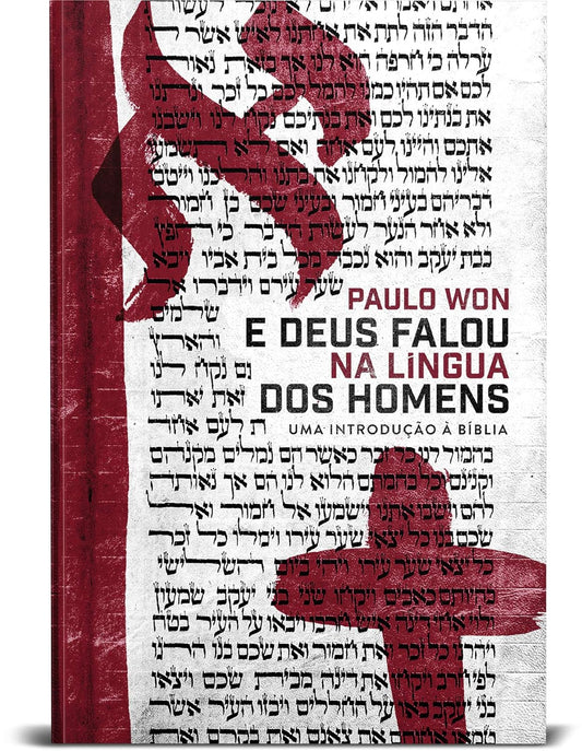 E Deus Falou Na Língua Dos Homens: uma introdução à Bíblia - Paulo Won