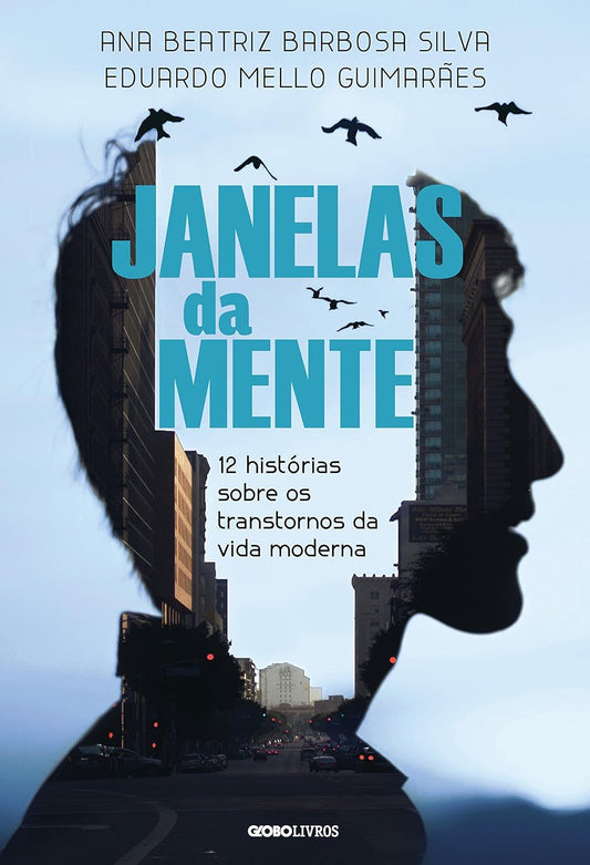 Janelas da mente: 12 histórias sobre o transtorno da vida moderna - Dra. Ana Beatriz Barbosa Silva