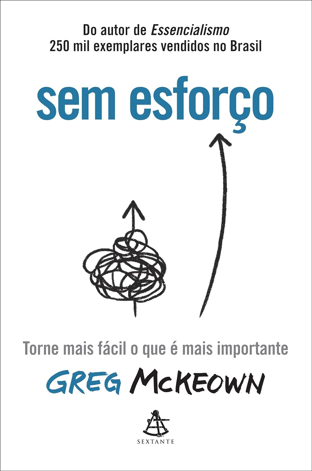 Sem esforço: Torne mais fácil o que é mais importante - Greg McKeown